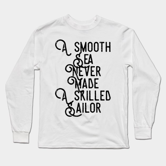 a smooth sea never made a skilled sailor Long Sleeve T-Shirt by GMAT